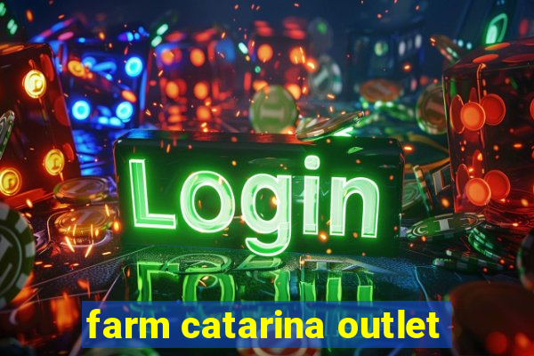 farm catarina outlet